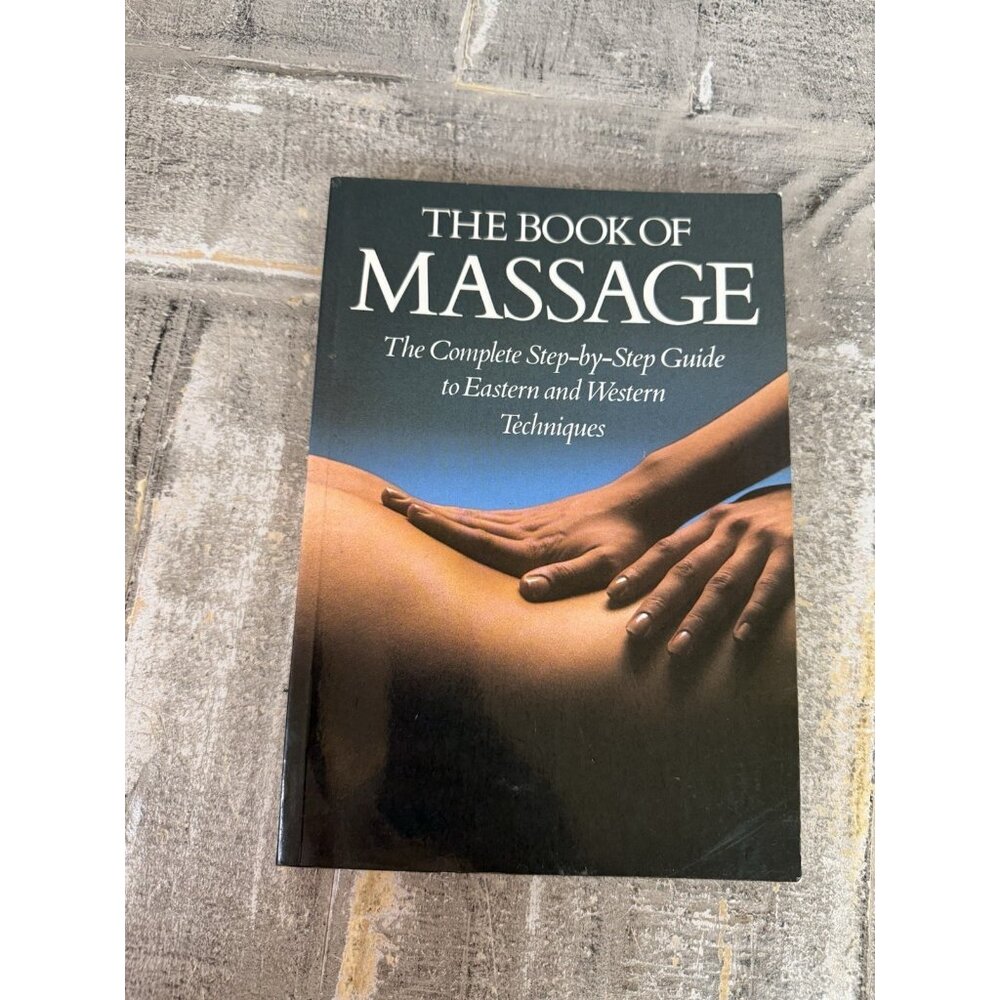 The Book of Massage: The Complete Step-by-Step Guide to Eastern and Weste - GOOD